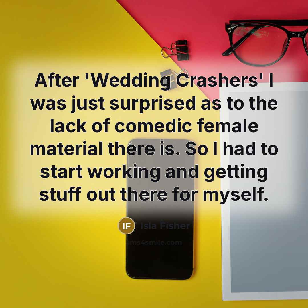 “After 'Wedding Crashers' I was just surprised as to the…” quote by Isla Fisher
