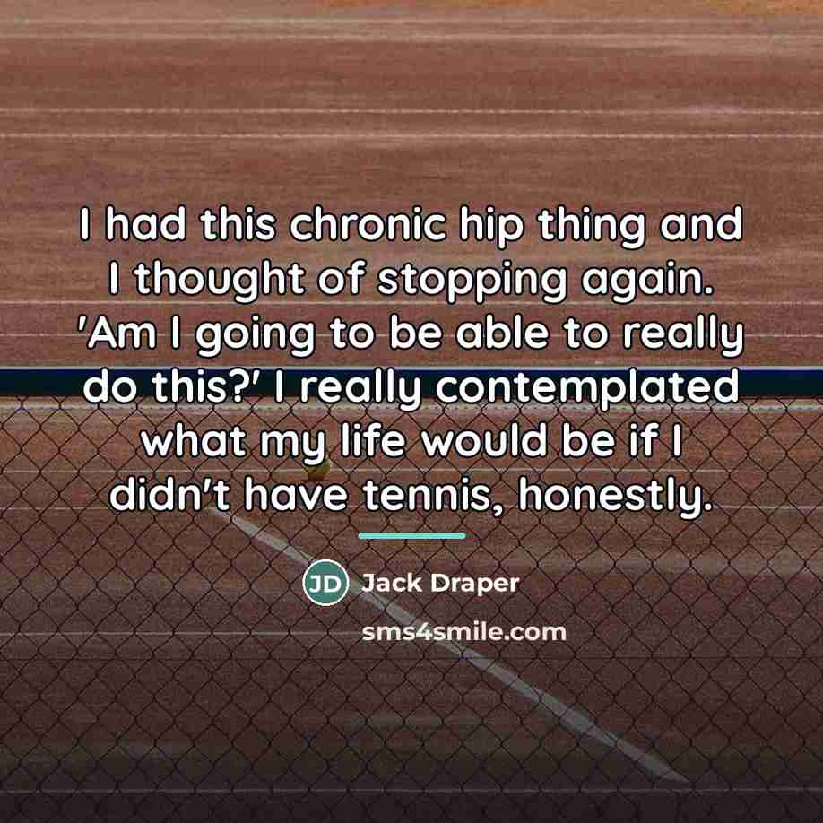 “I had this chronic hip thing and I thought of…” quote by Jack Draper