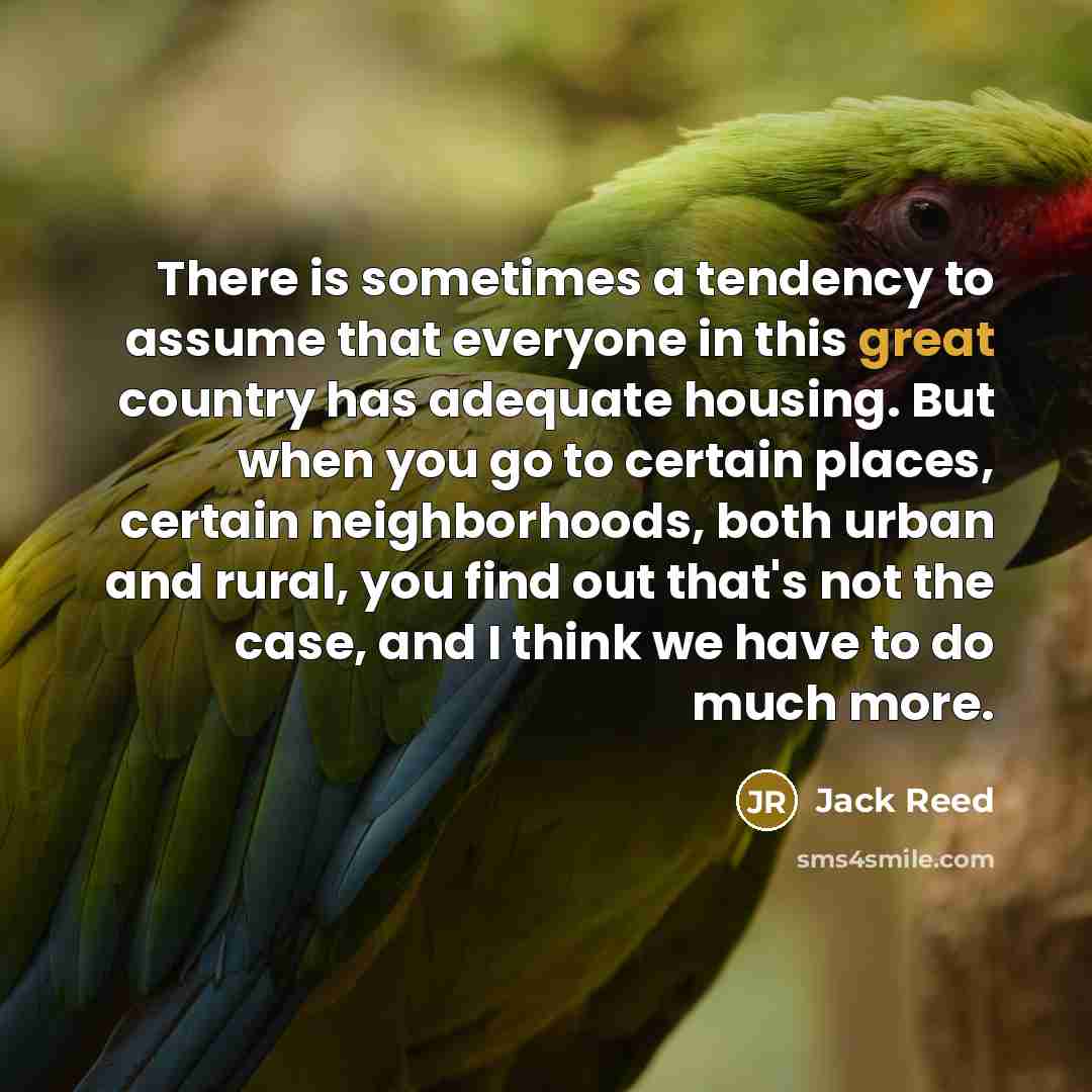 “There is sometimes a tendency to assume that everyone in…” quote by Jack Reed