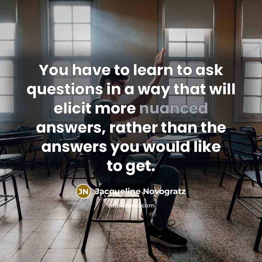 “You have to learn to ask questions in a way…” quote by Jacqueline Novogratz