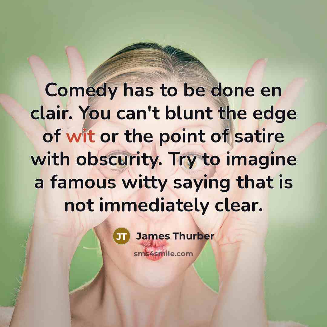 “Comedy has to be done en clair. You can't blunt…” quote by James Thurber