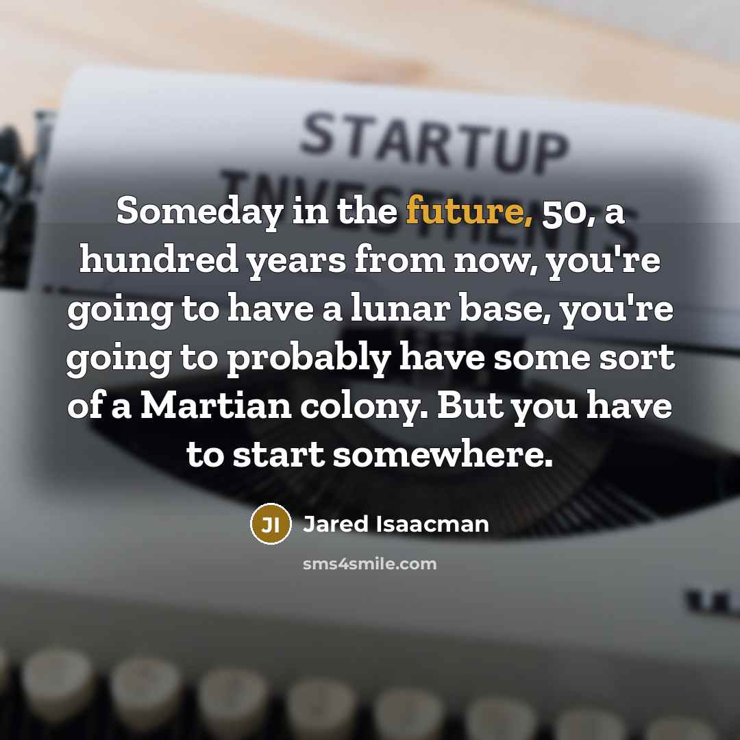 “Someday in the future, 50, a hundred years from now,…” quote by Jared Isaacman