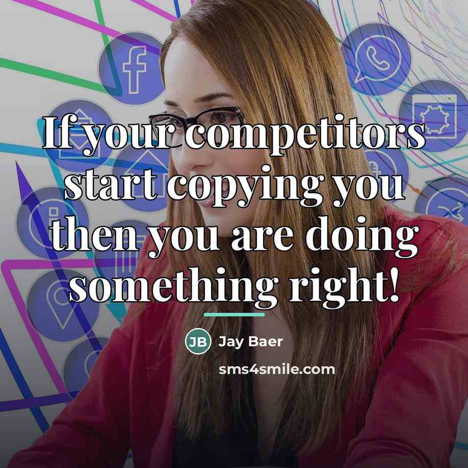 “If your competitors start copying you then you are doing…” quote by Jay Baer
