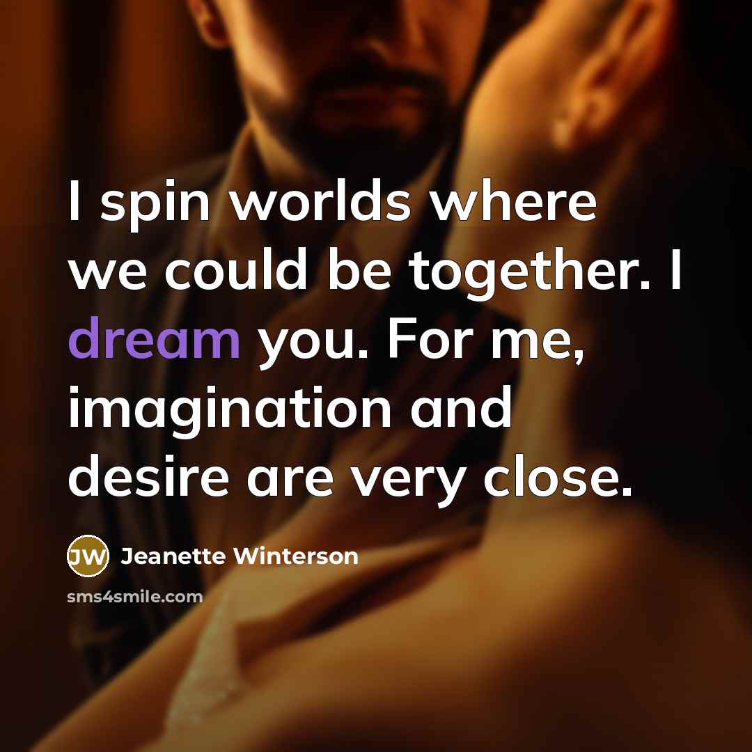 “I spin worlds where we could be together. I dream…” quote by Jeanette Winterson