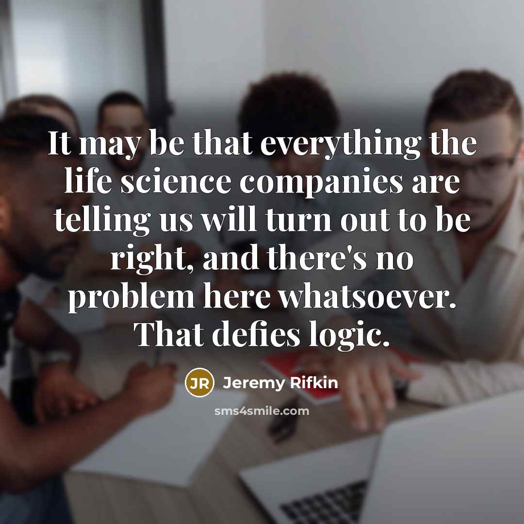 “It may be that everything the life science companies are…” quote by Jeremy Rifkin