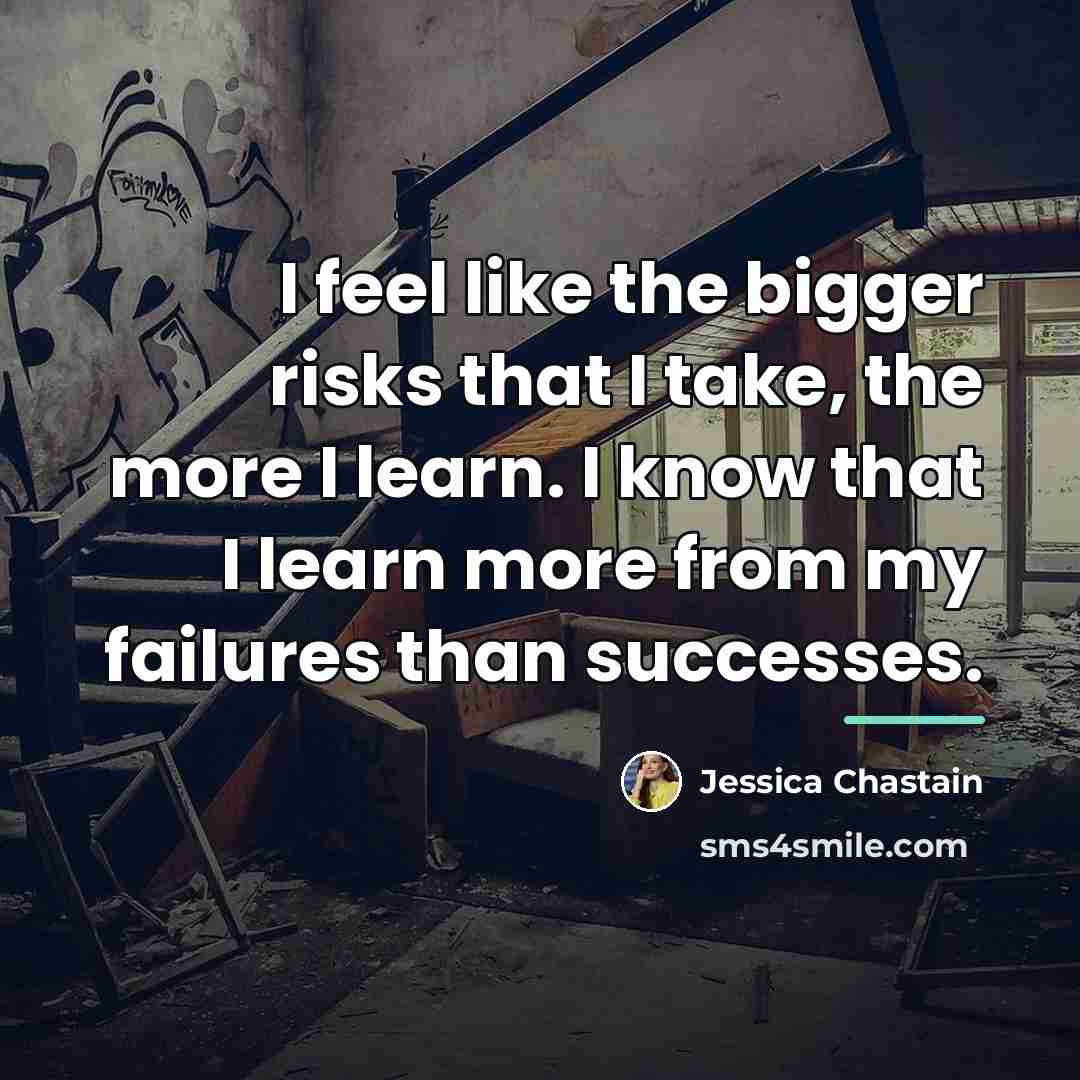 “I feel like the bigger risks that I take, the…” quote by Jessica Chastain