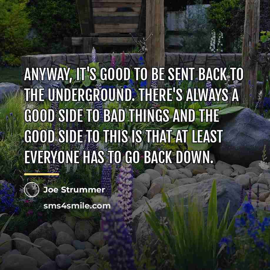 “Anyway, it's good to be sent back to the underground.…” quote by Joe Strummer