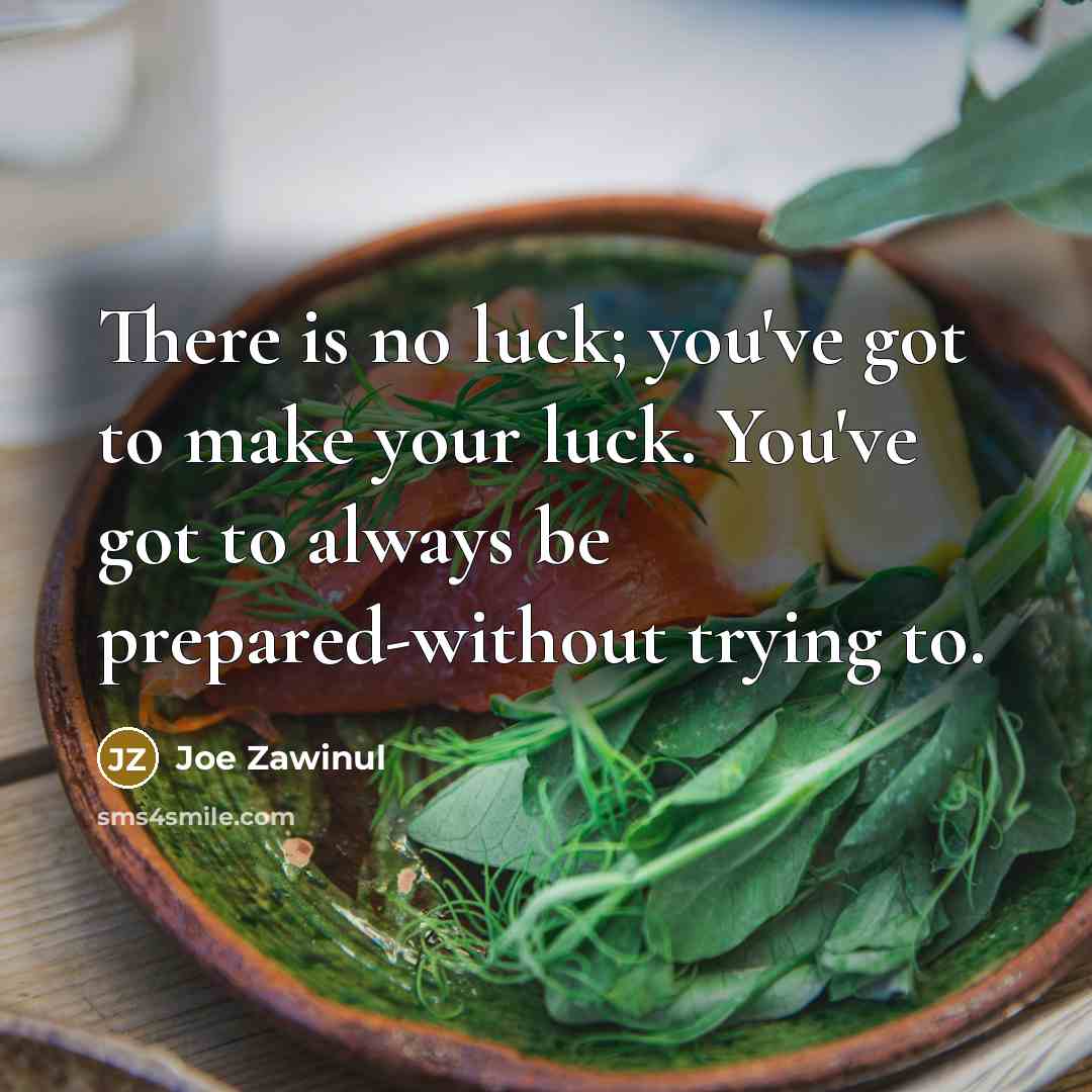 “There is no luck; you've got to make your luck.…” quote by Joe Zawinul