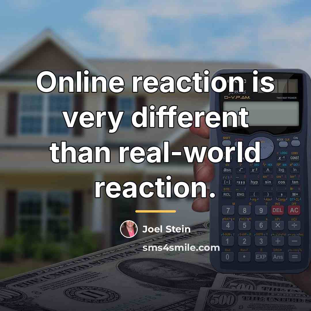 “Online reaction is very different than real-world reaction.…” quote by Joel Stein
