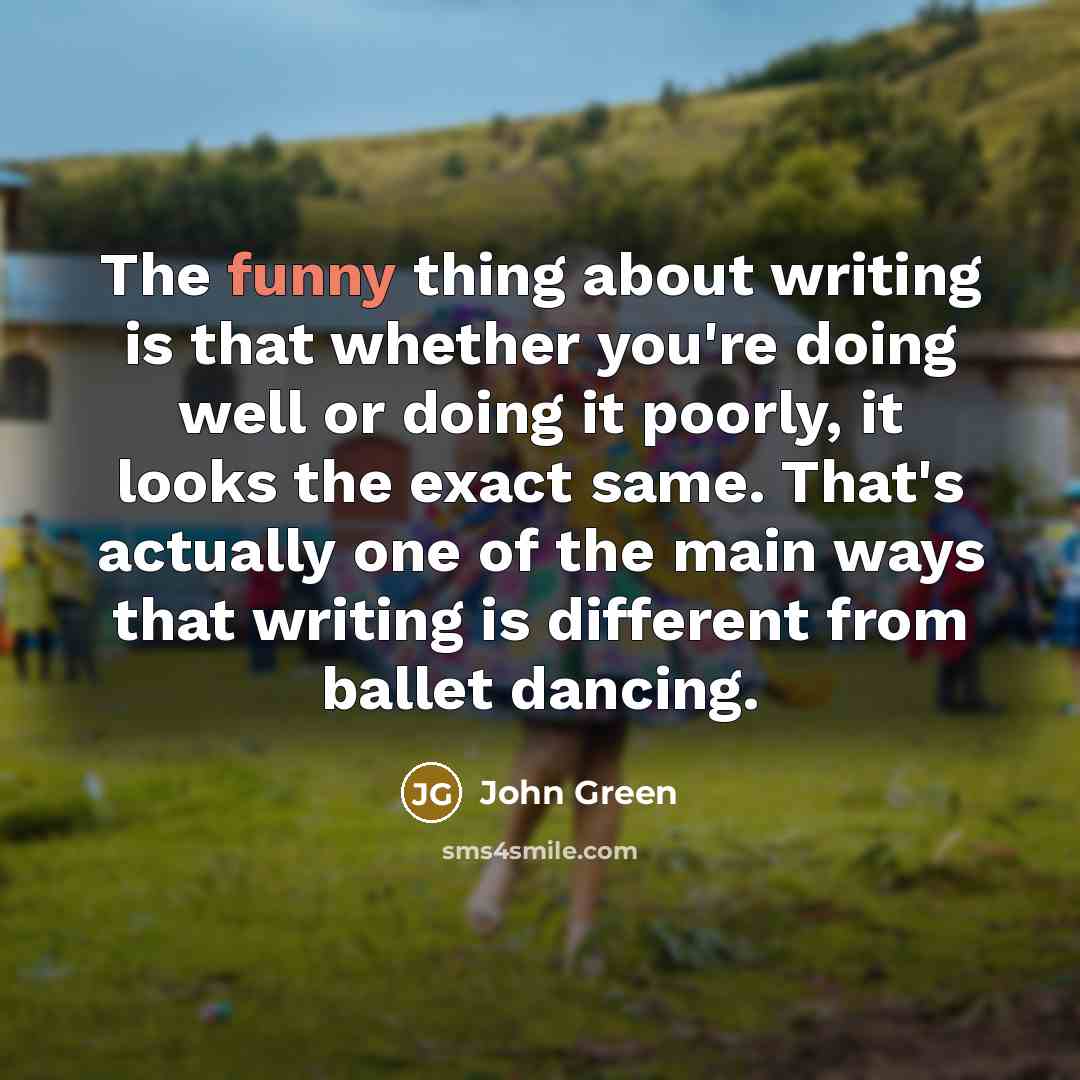“The funny thing about writing is that whether you're doing…” quote by John Green