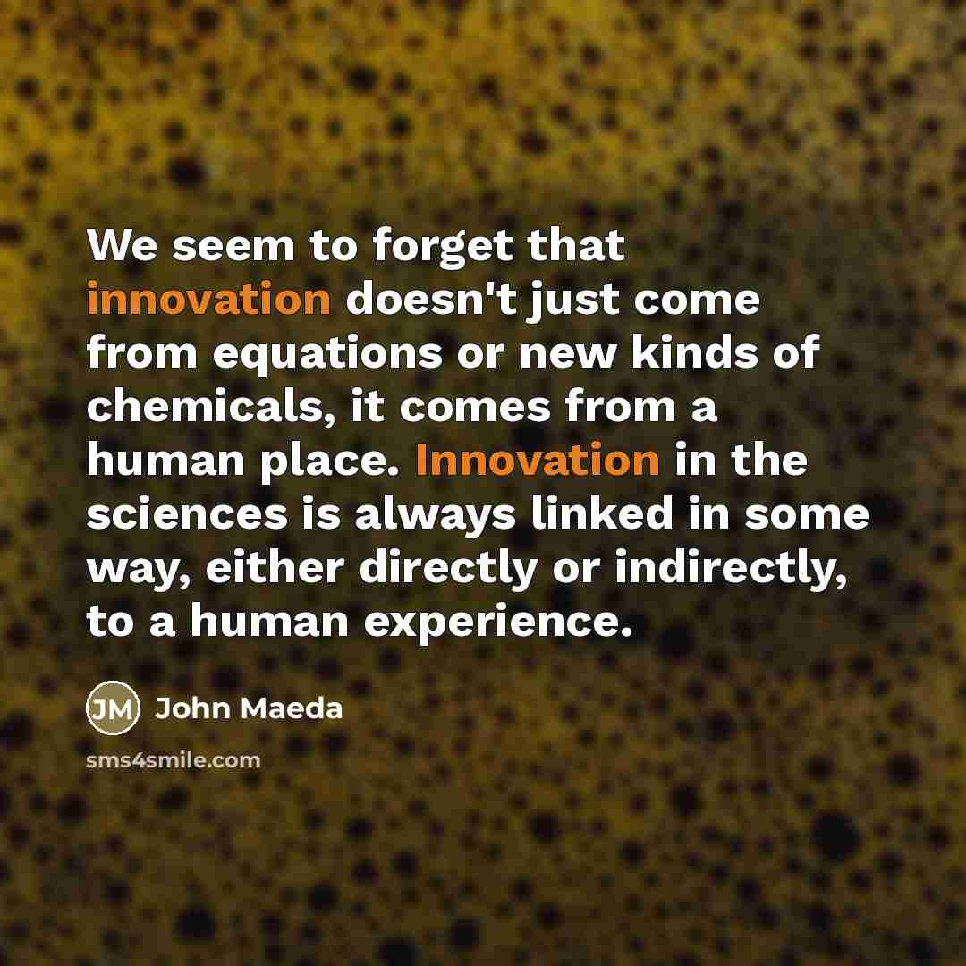 “We seem to forget that innovation doesn't just come from…” quote by John Maeda