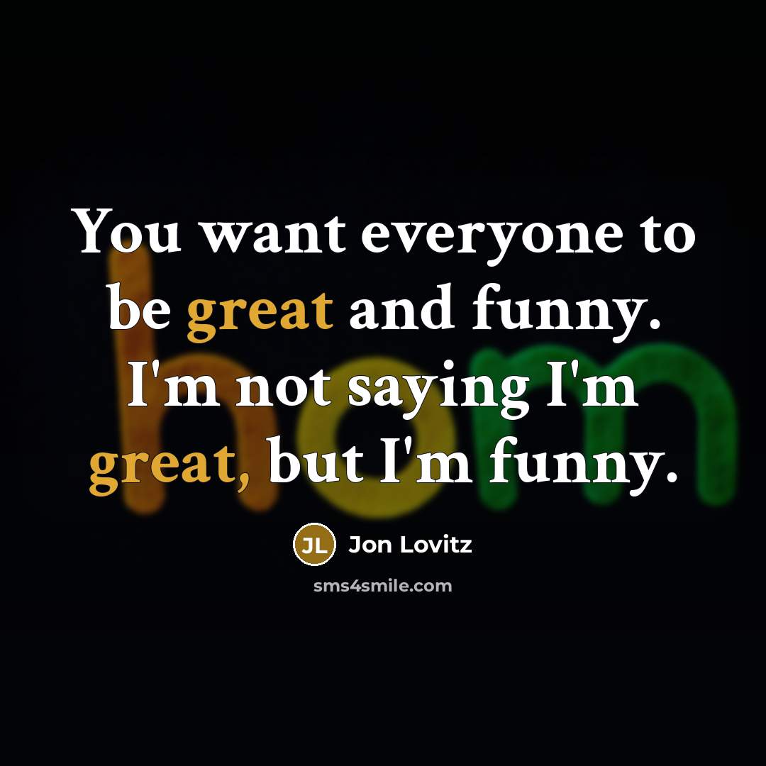 “You want everyone to be great and funny. I'm not…” quote by Jon Lovitz