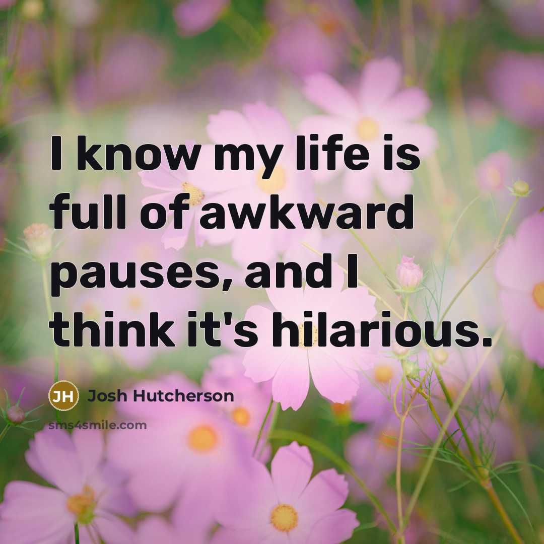 “I know my life is full of awkward pauses, and…” quote by Josh Hutcherson