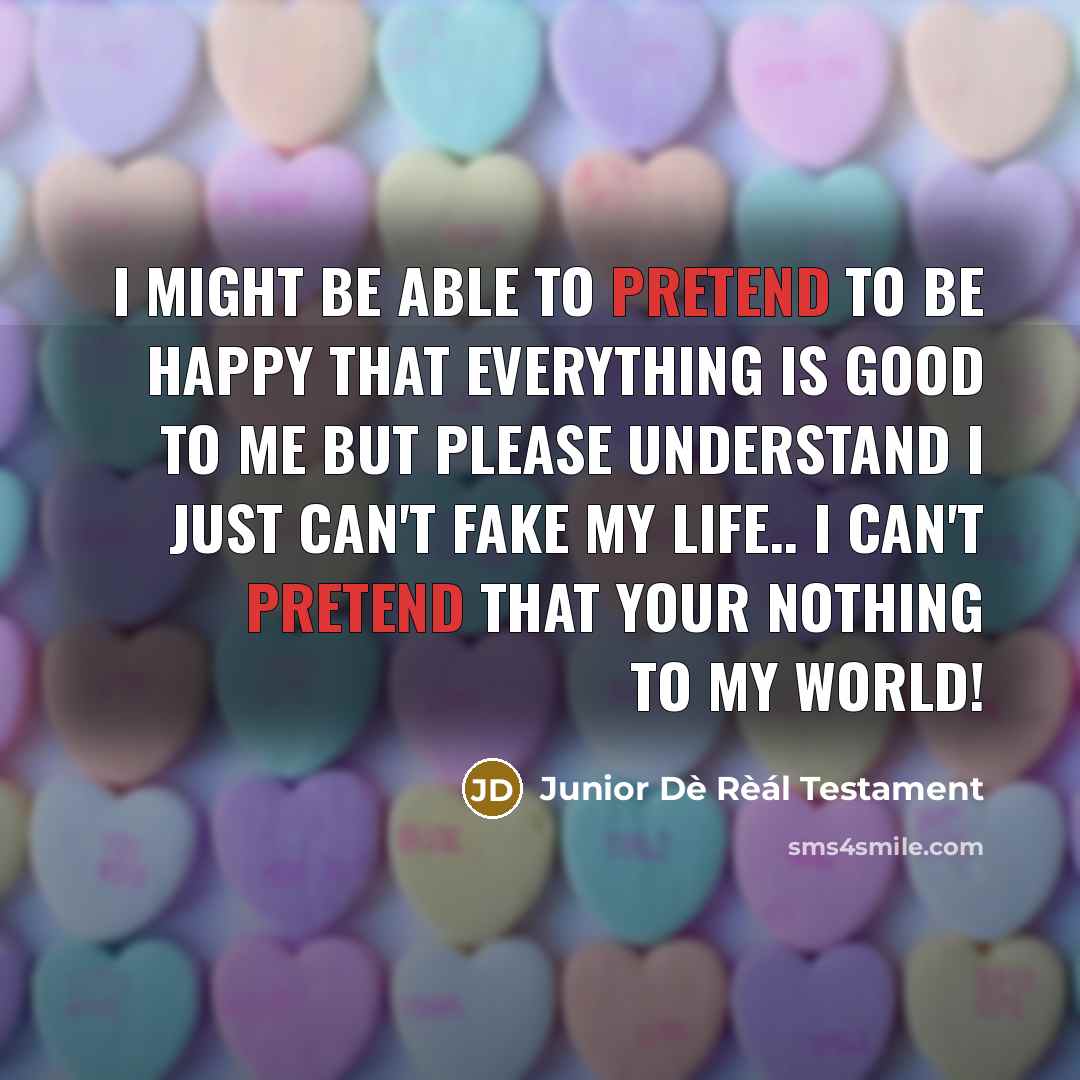 “I might be able to pretend to be happy that…” quote by Junior Dè Rèál Testament