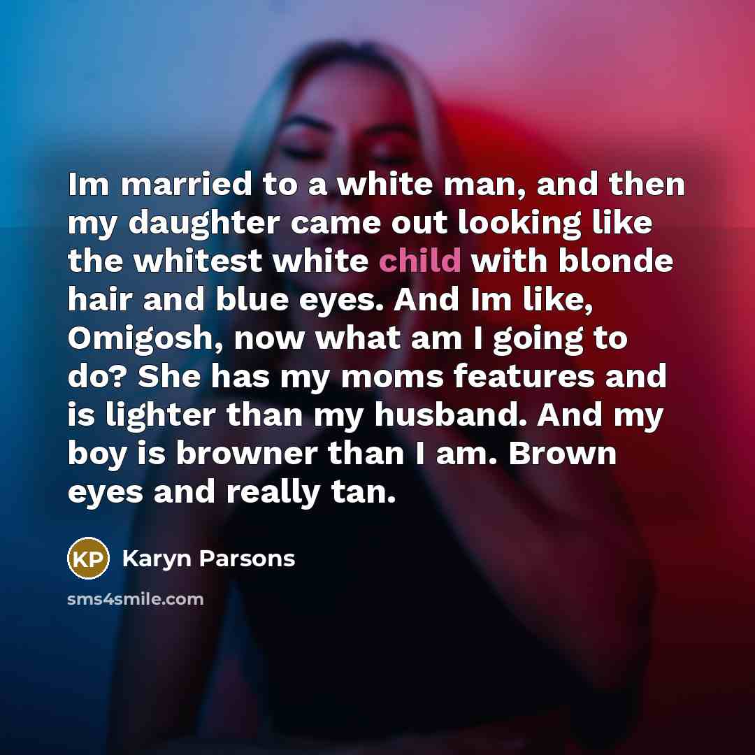 “Im married to a white man, and then my daughter…” quote by Karyn Parsons