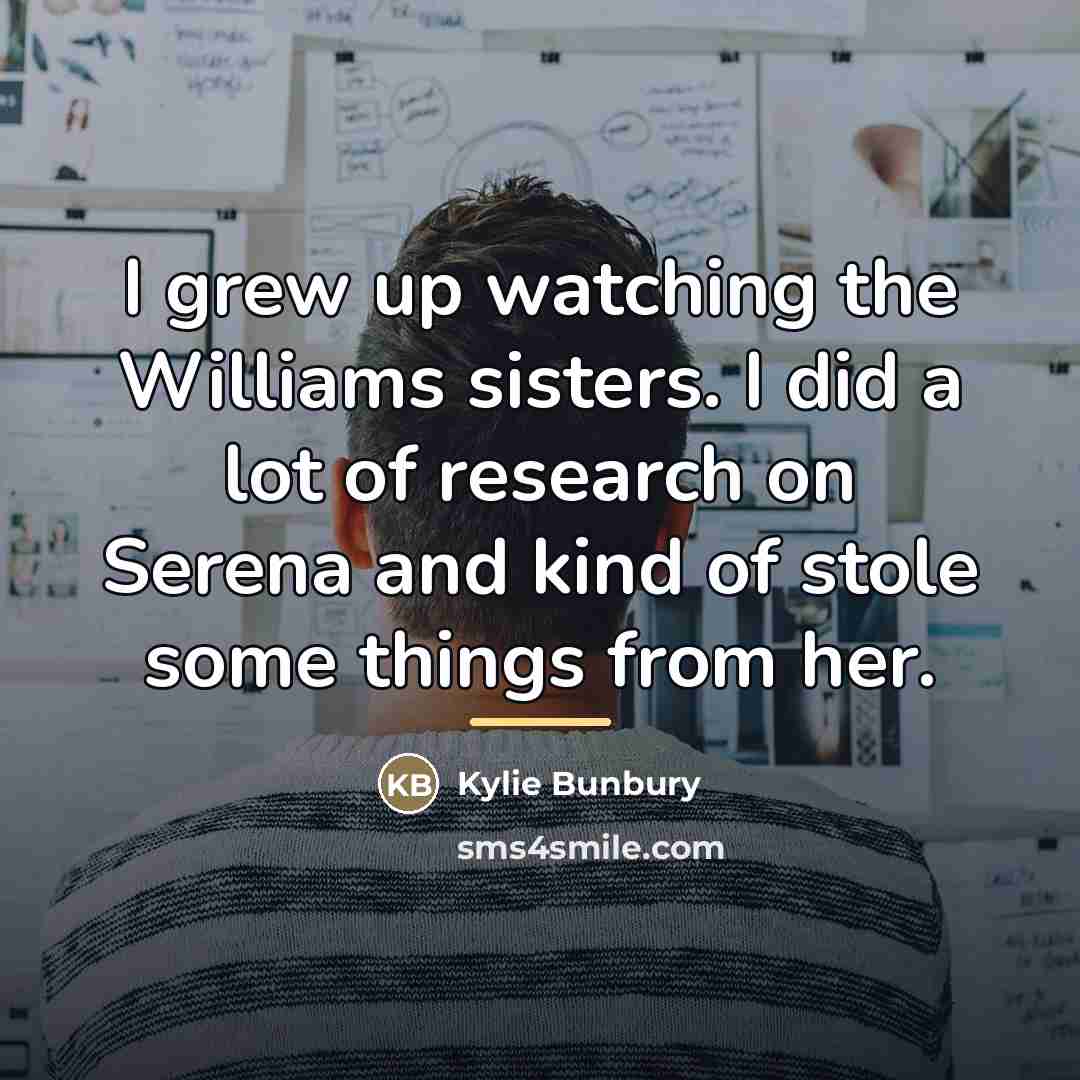 “I grew up watching the Williams sisters. I did a…” quote by Kylie Bunbury