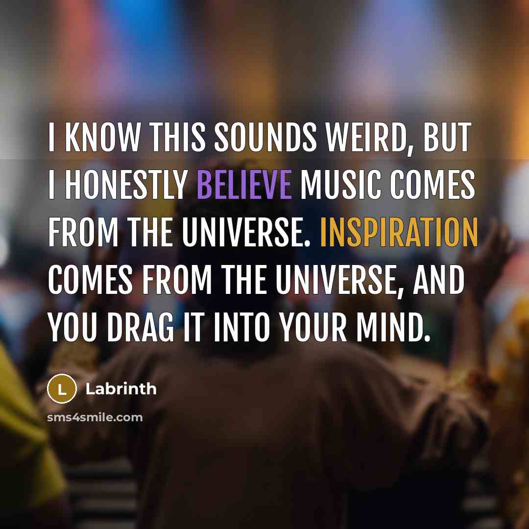 “I know this sounds weird, but I honestly believe music…” quote by Labrinth