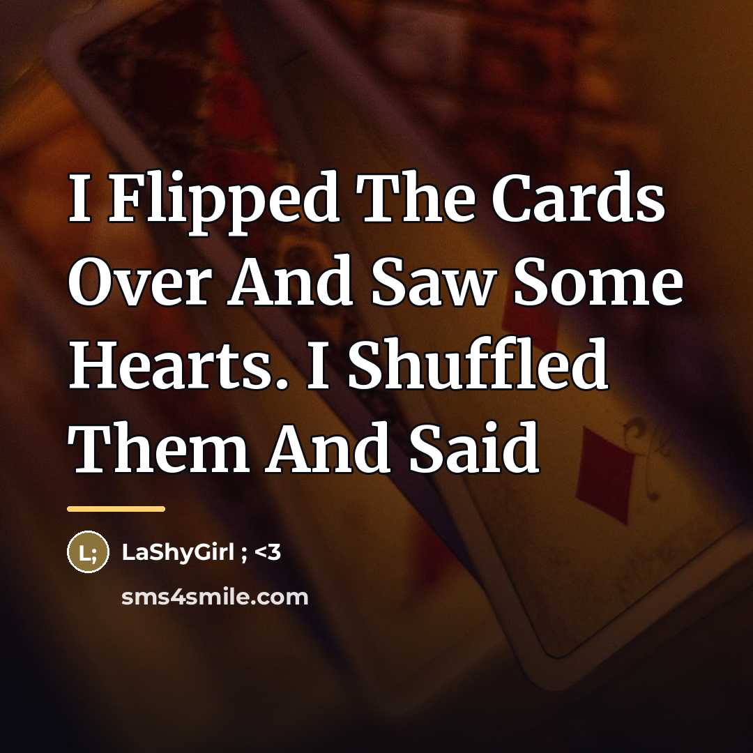 “I Flipped The Cards Over And Saw Some Hearts. I…” quote by LaShyGirl ; <3