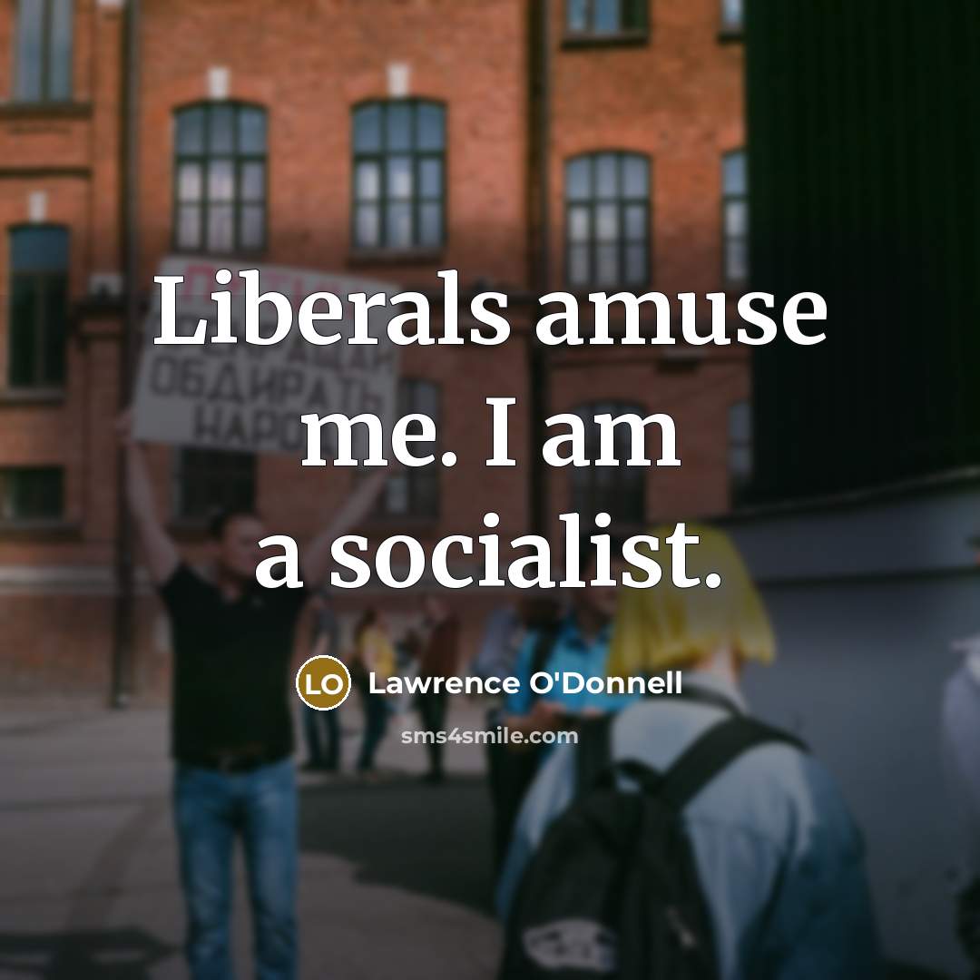 “Liberals amuse me. I am a socialist.…” quote by Lawrence O'Donnell