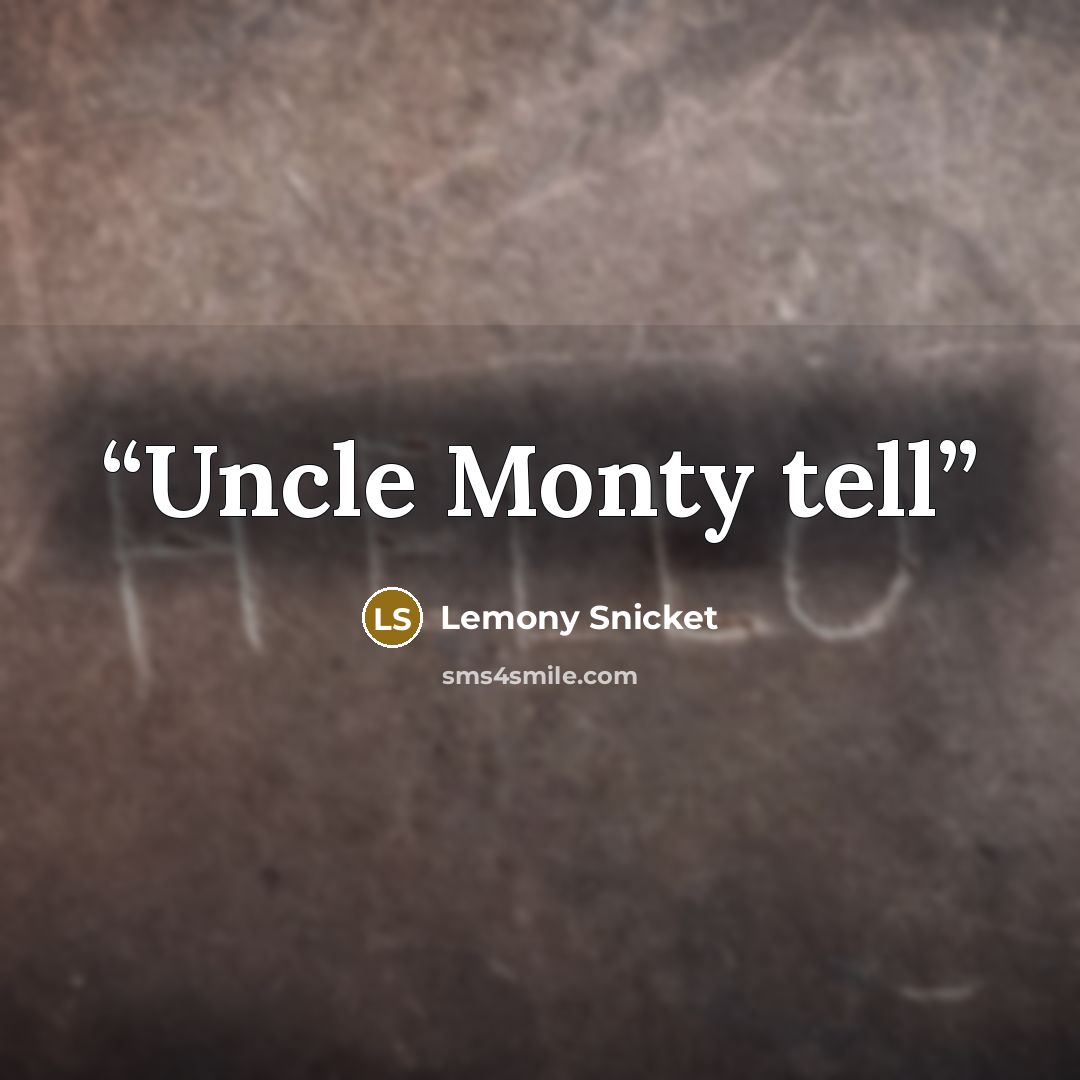 “Uncle Monty tell” quote by Lemony Snicket