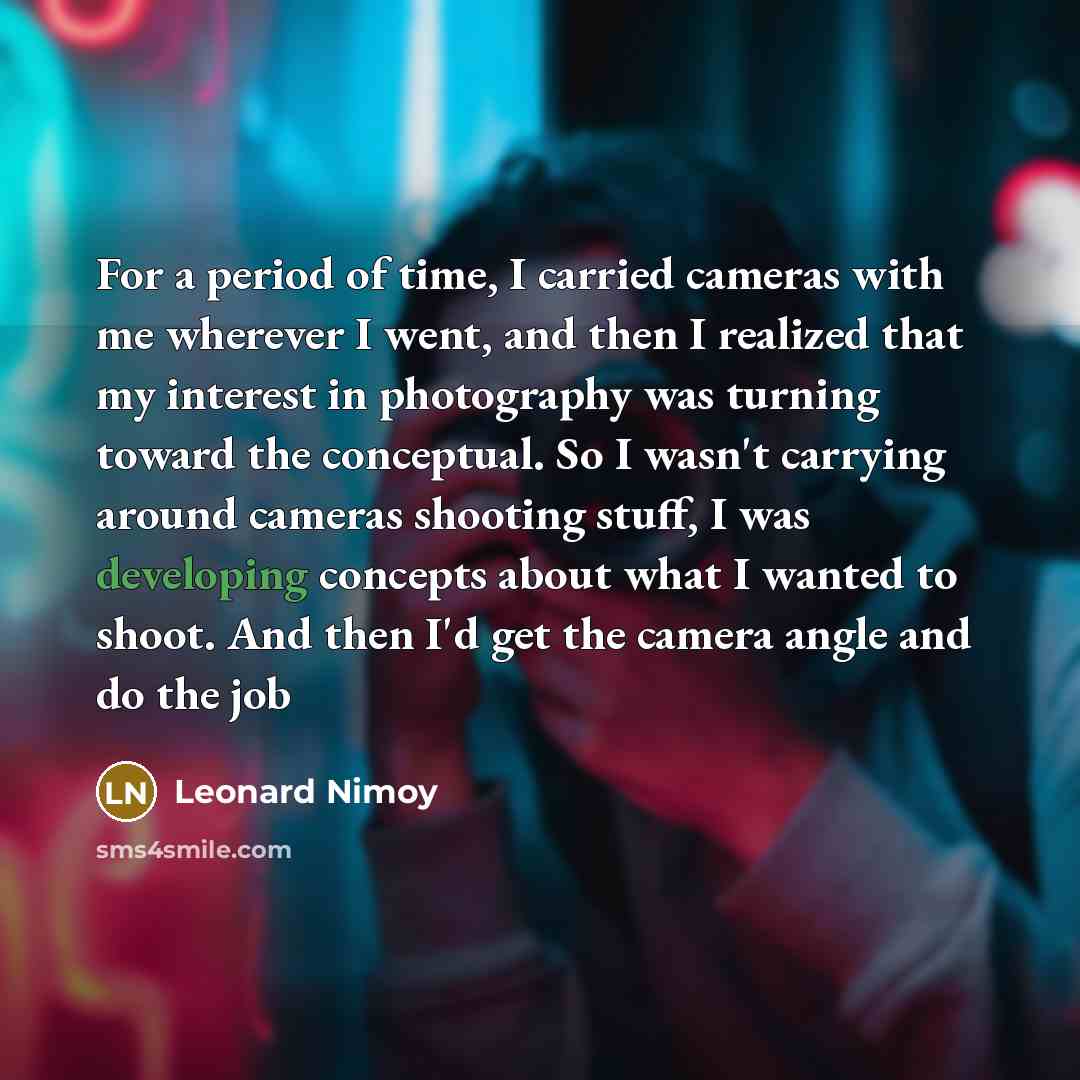 “For a period of time, I carried cameras with me…” quote by Leonard Nimoy
