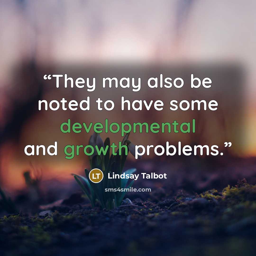“They may also be noted to have some developmental and growth problems.” quote by Lindsay Talbot