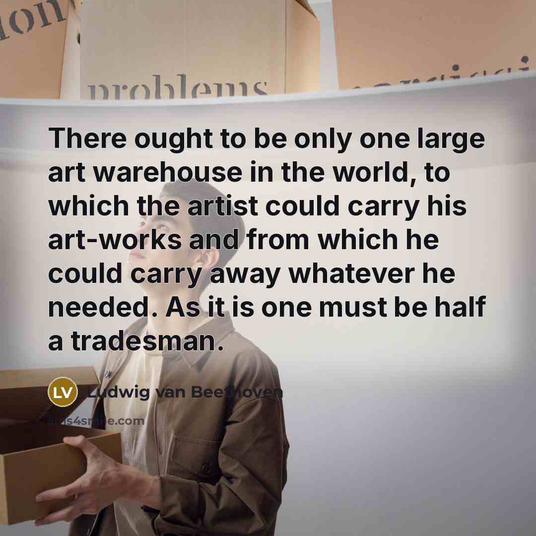 “There ought to be only one large art warehouse in…” quote by Ludwig van Beethoven