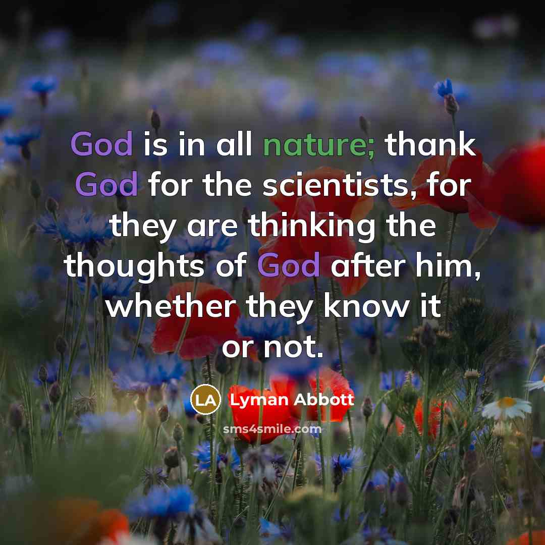 “God is in all nature; thank God for the scientists,…” quote by Lyman Abbott