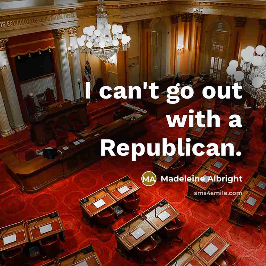 “I can't go out with a Republican.…” quote by Madeleine Albright