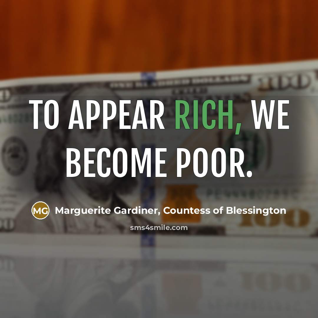 “To appear rich, we become poor.…” quote by Marguerite Gardiner, Countess of Blessington