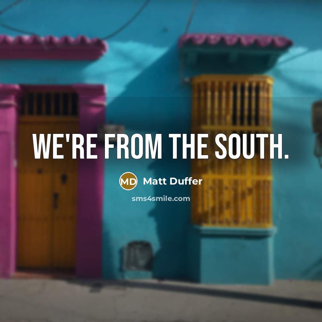 “We're from the South.…” quote by Matt Duffer