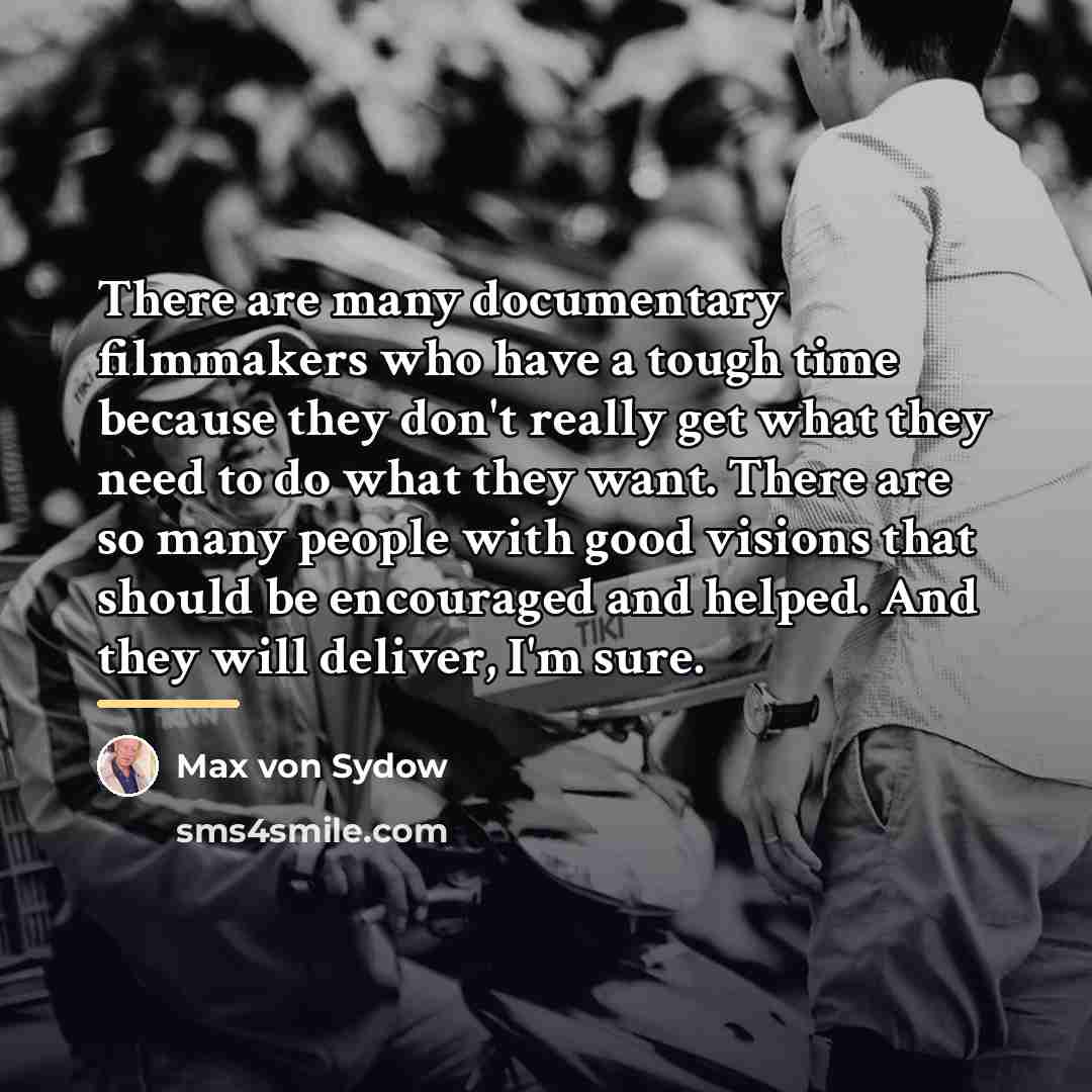 “There are many documentary filmmakers who have a tough time…” quote by Max von Sydow