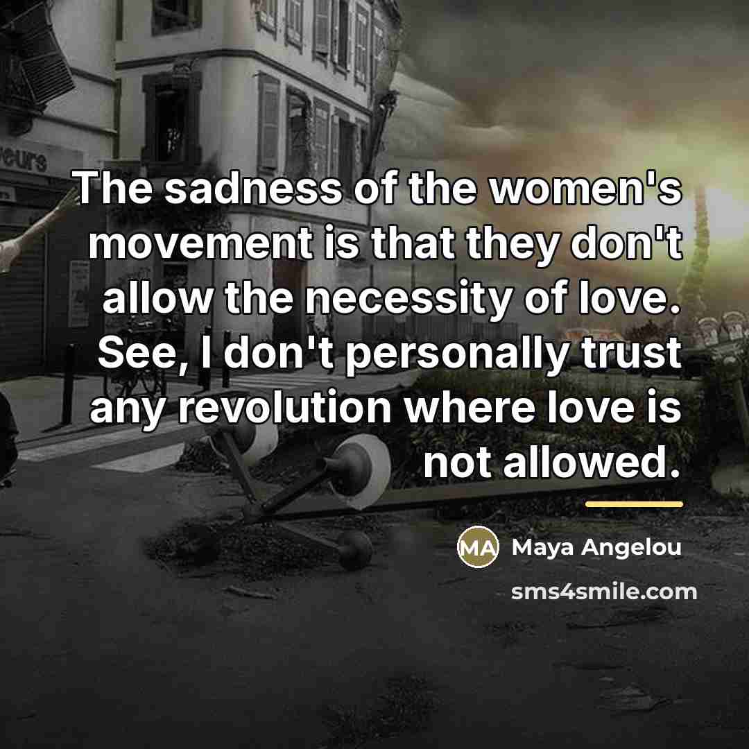 “The sadness of the women's movement is that they don't…” quote by Maya Angelou