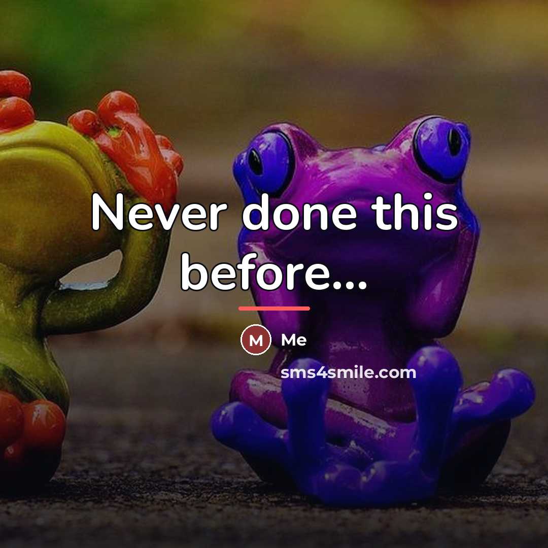 “Never done this before...…” quote by Me