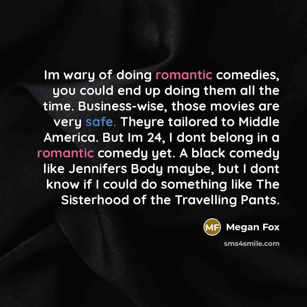 “Im wary of doing romantic comedies, you could end up…” quote by Megan Fox
