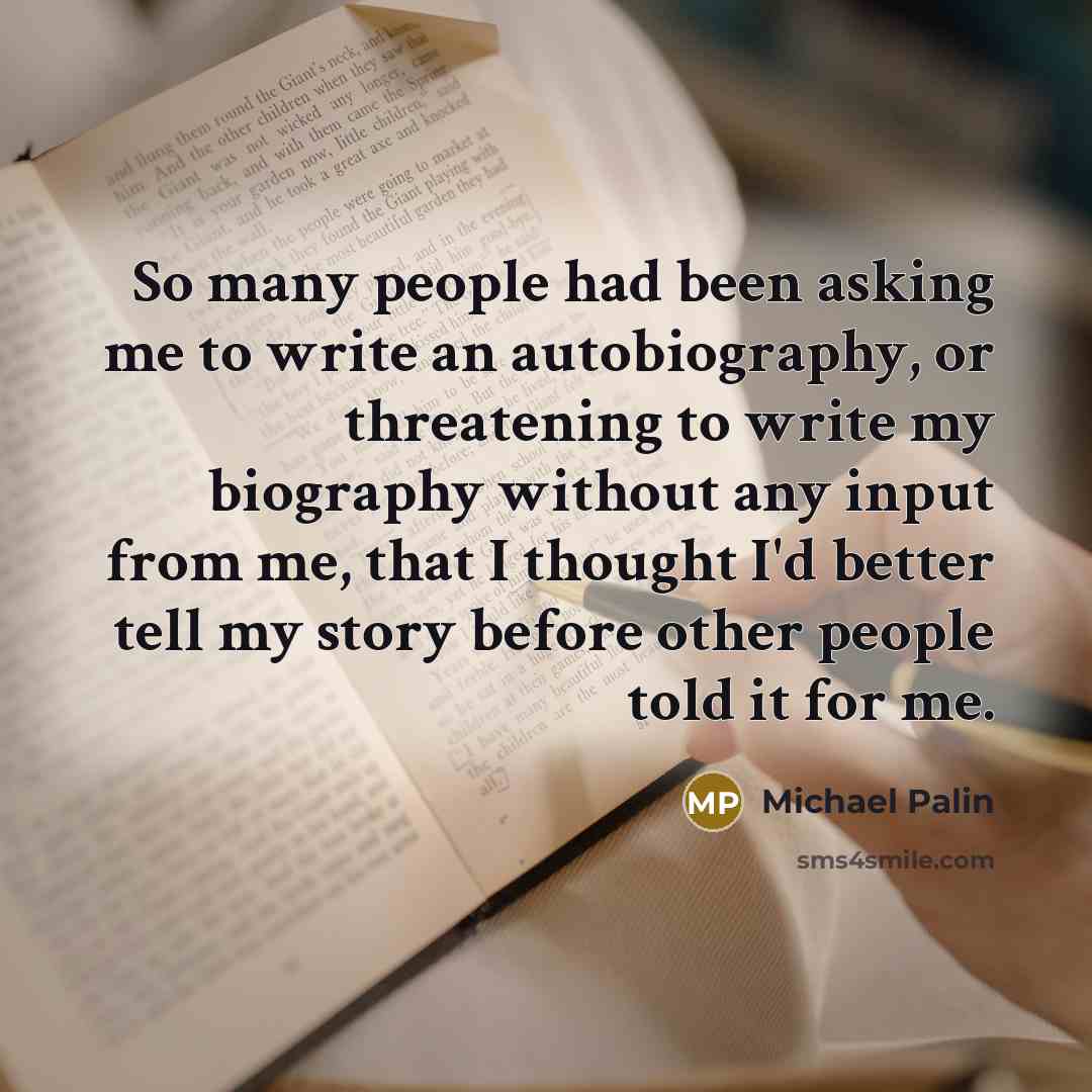 “So many people had been asking me to write an…” quote by Michael Palin