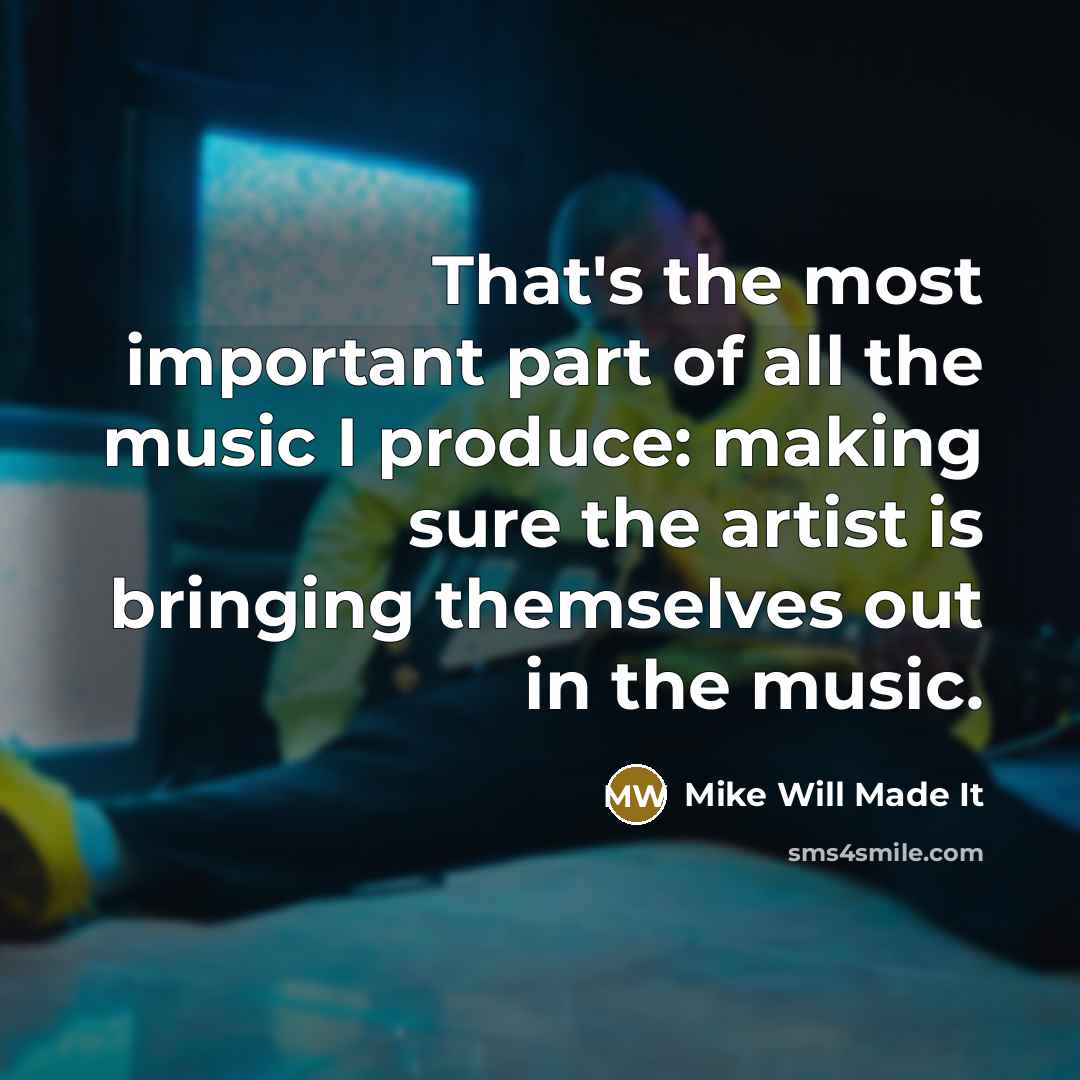“That's the most important part of all the music I…” quote by Mike Will Made It