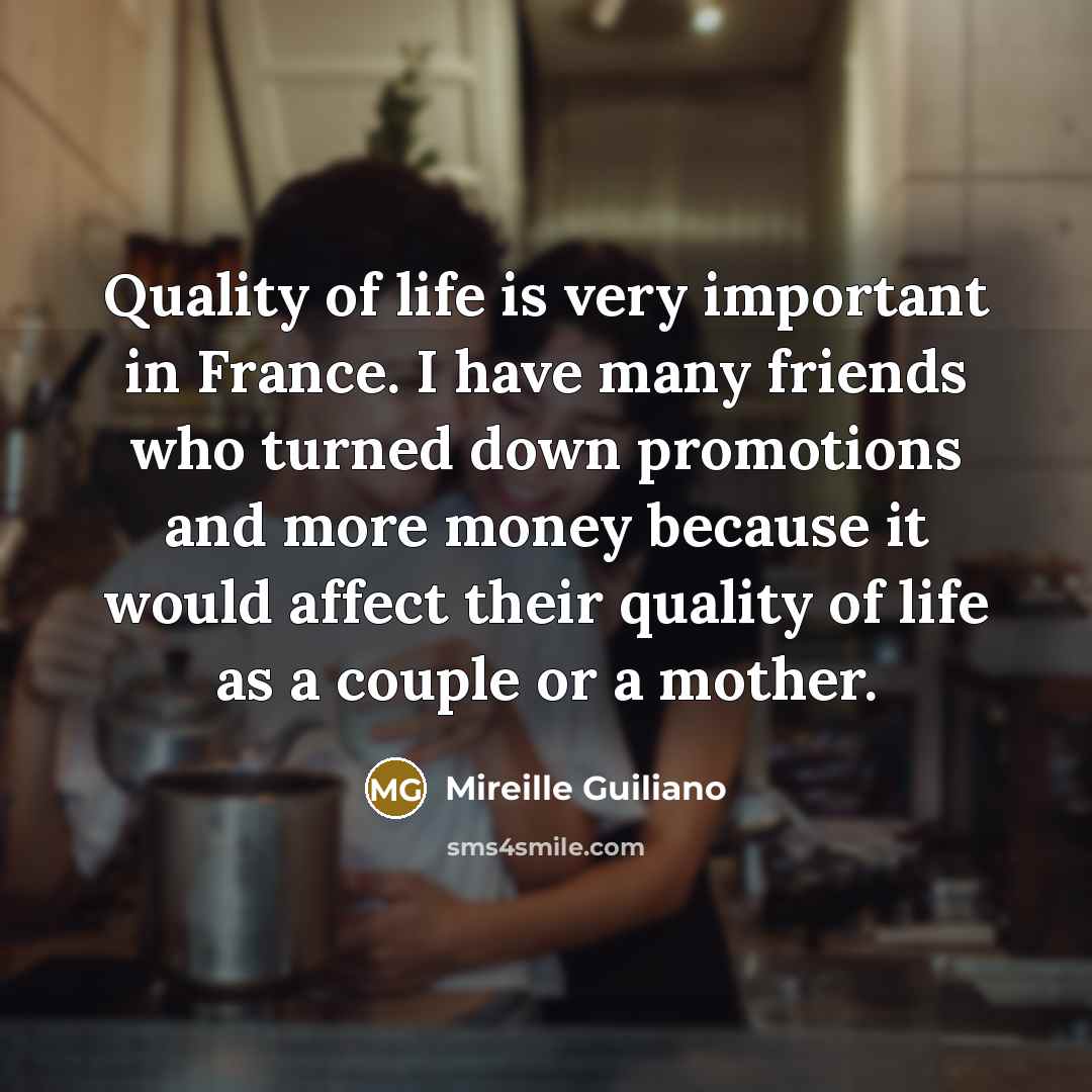 “Quality of life is very important in France. I have…” quote by Mireille Guiliano