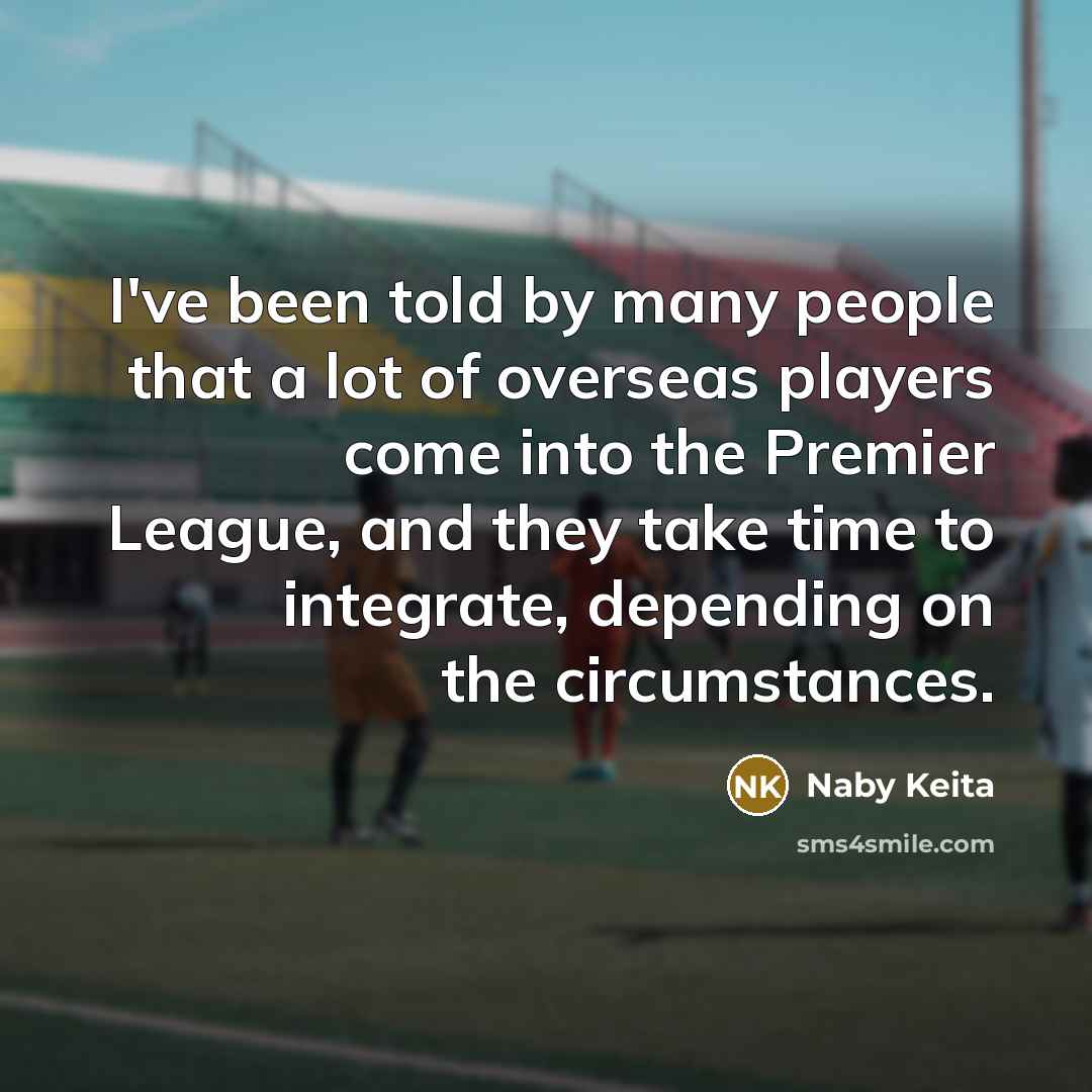 “I've been told by many people that a lot of…” quote by Naby Keita