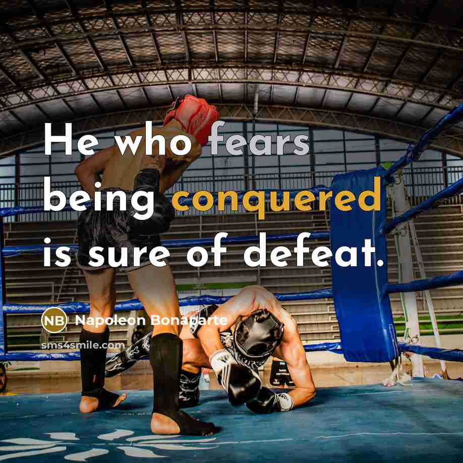 “He who fears being conquered is sure of defeat.” quote by Napoleon Bonaparte