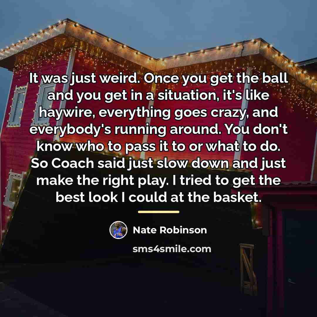 “It was just weird. Once you get the ball and…” quote by Nate Robinson