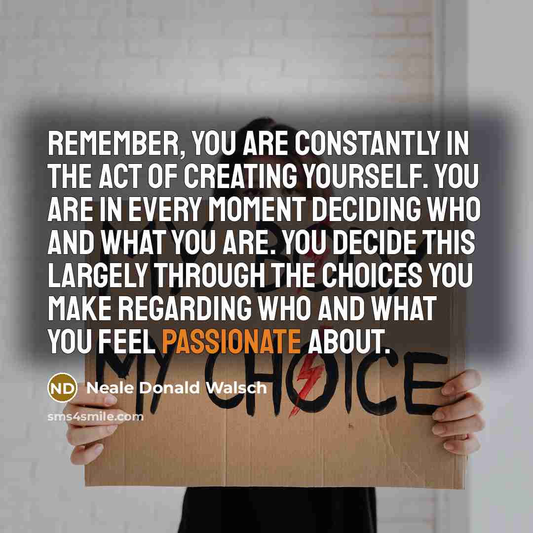 “Remember, you are constantly in the act of creating yourself.…” quote by Neale Donald Walsch