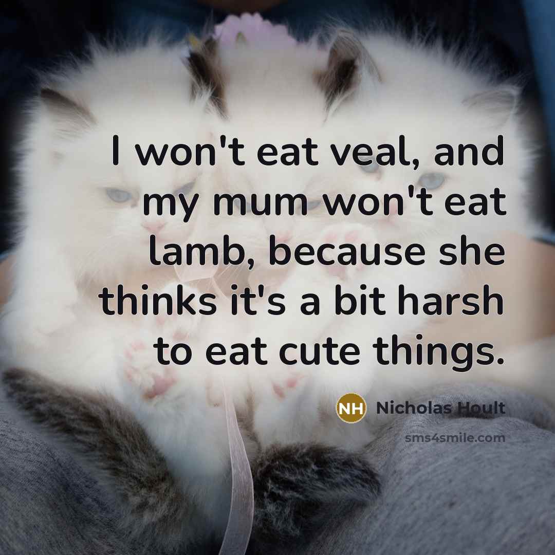 “I won't eat veal, and my mum won't eat lamb,…” quote by Nicholas Hoult