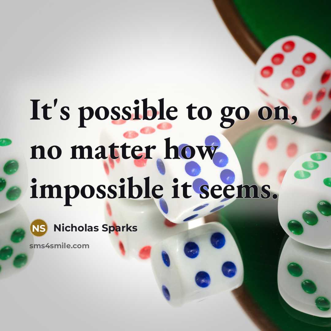“It's possible to go on, no matter how impossible it…” quote by Nicholas Sparks