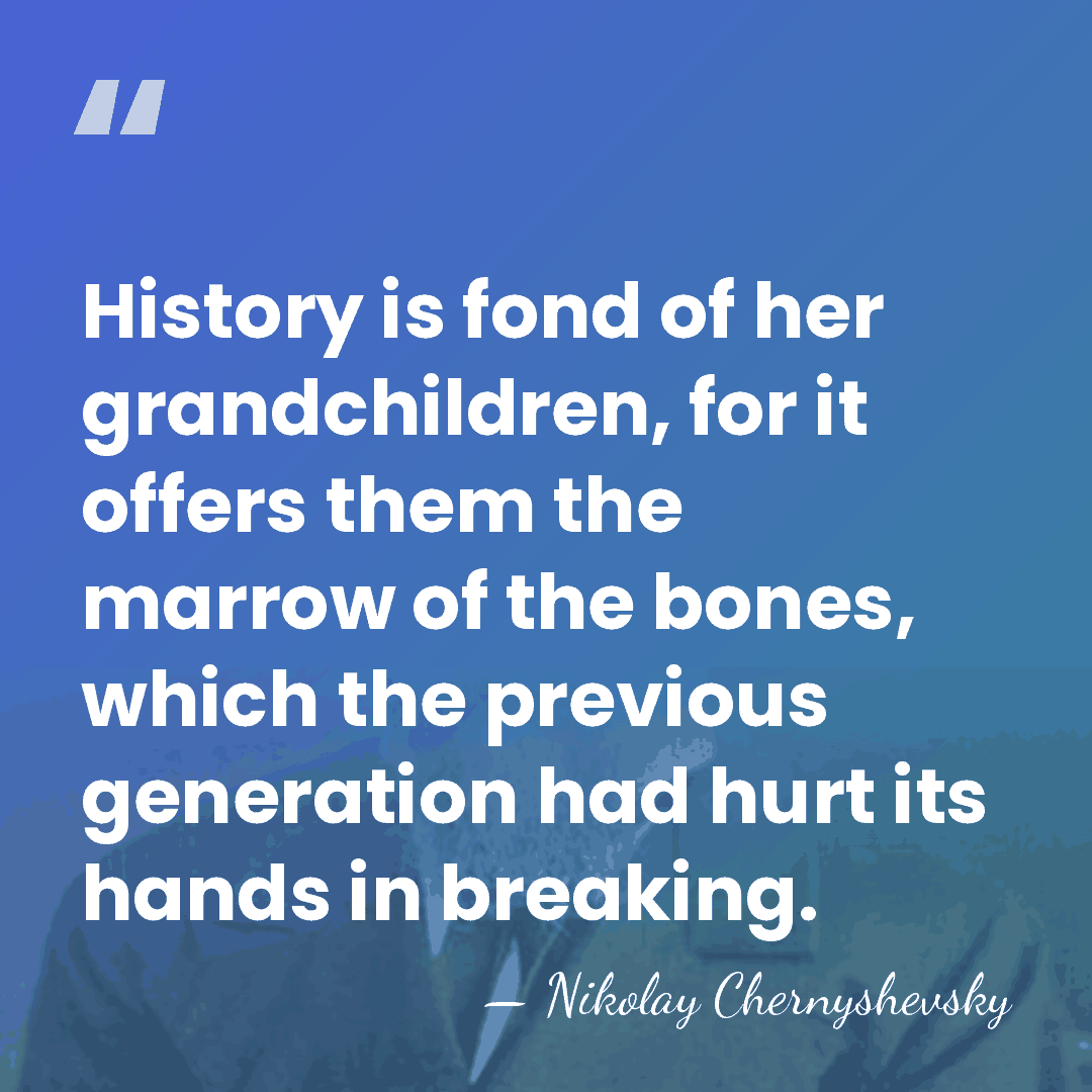 History is fond of her grandchildren, for it offers them the marrow&hellip; - Nikolay Chernyshevsky