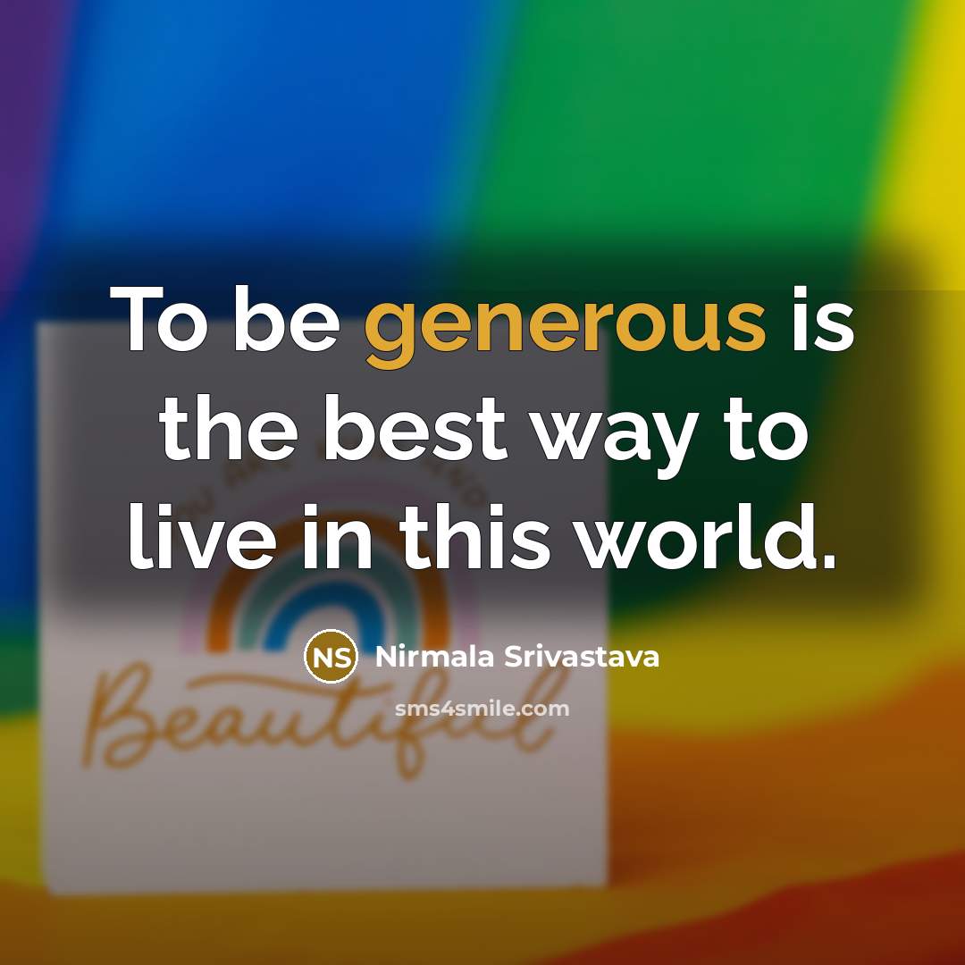 “To be generous is the best way to live in…” quote by Nirmala Srivastava
