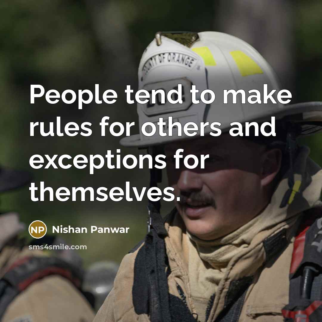 “People tend to make rules for others and exceptions for…” quote by Nishan Panwar