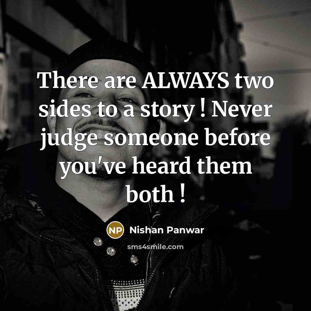 “There are ALWAYS two sides to a story ! Never…” quote by Nishan Panwar