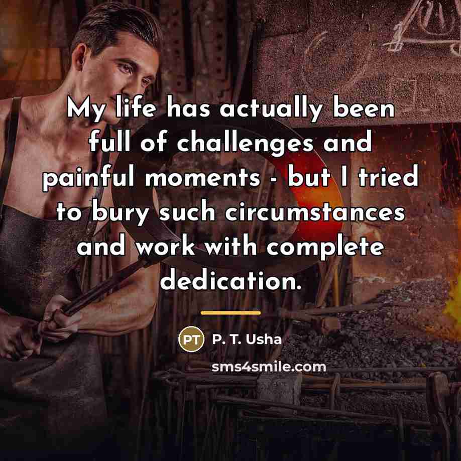 “My life has actually been full of challenges and painful…” quote by P. T. Usha