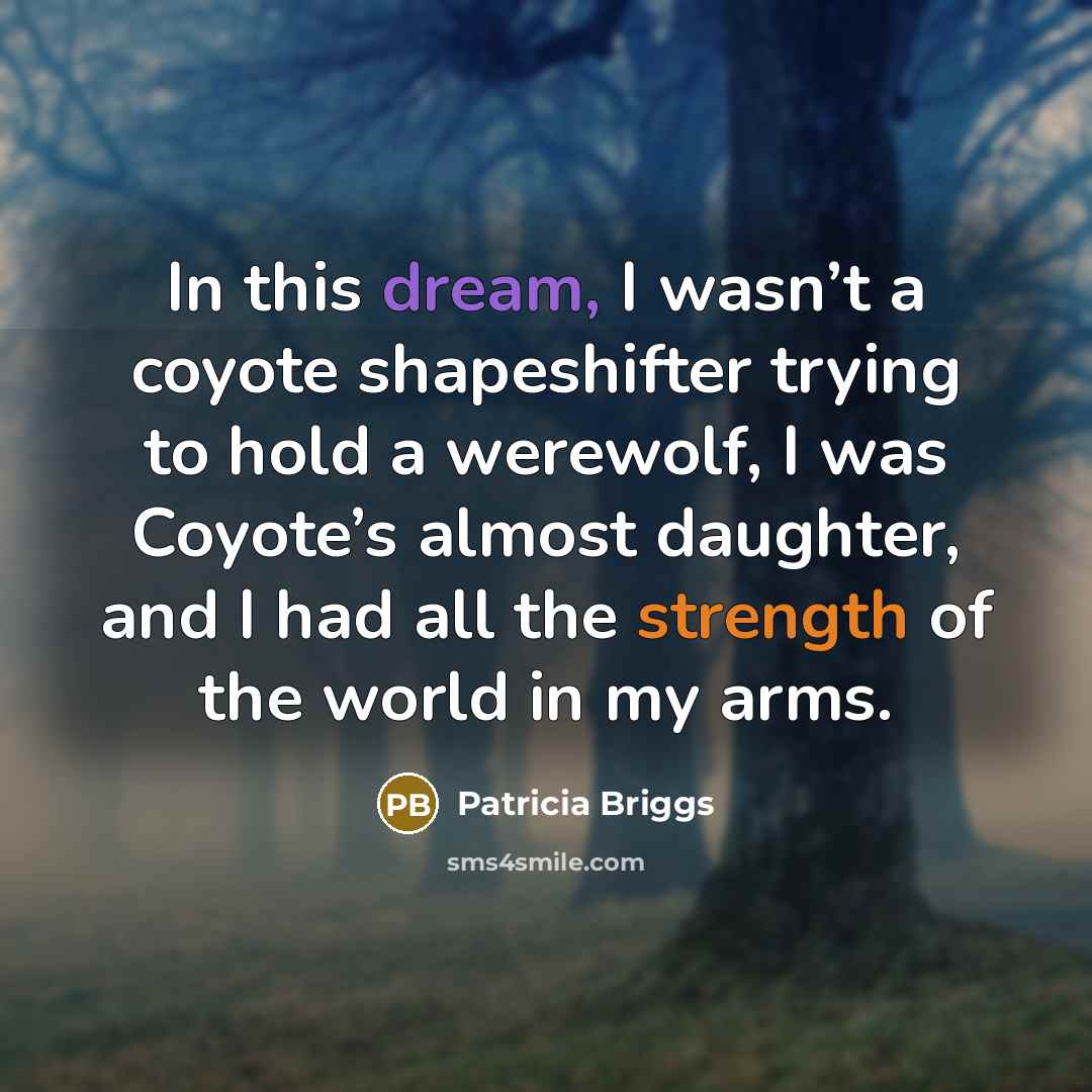 “In this dream, I wasn’t a coyote shapeshifter trying to…” quote by Patricia Briggs